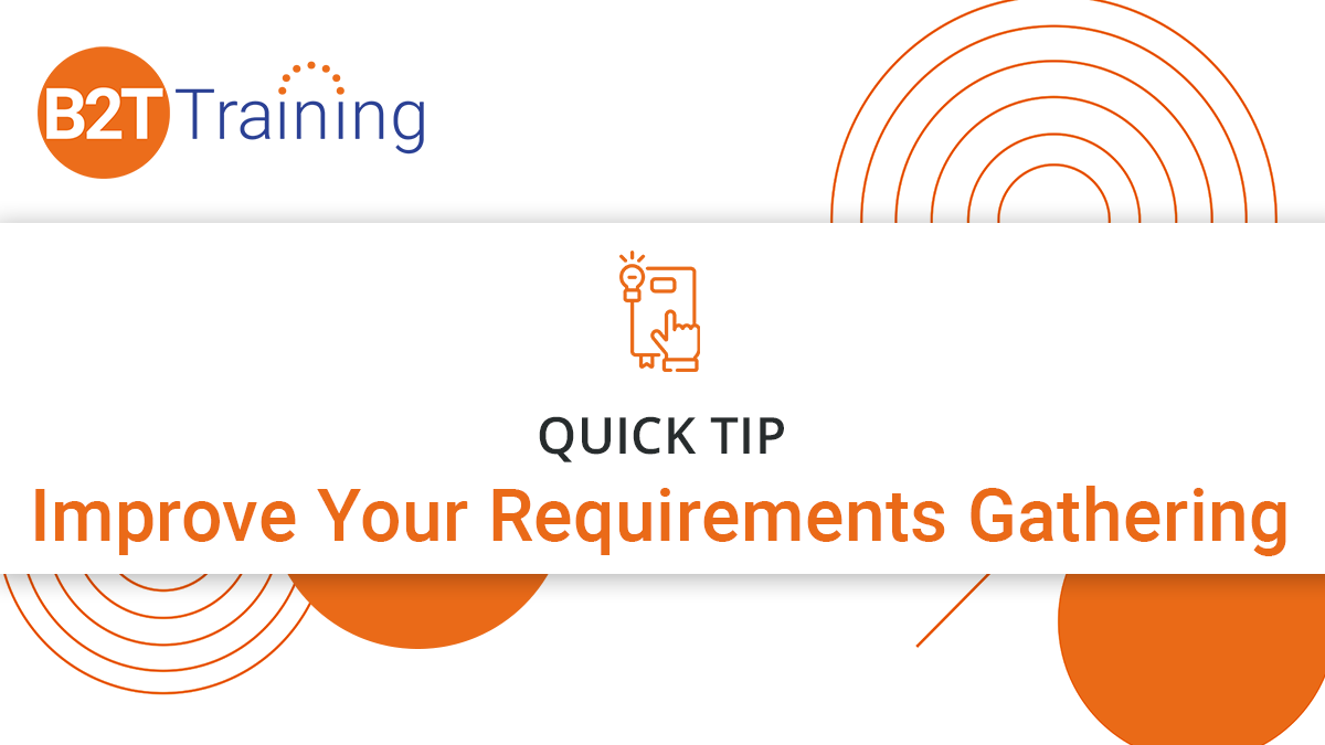 Improve Your Requirements Gathering Techniques | B2T Training